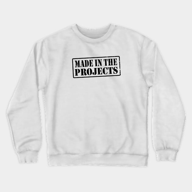 MADE IN THE PROJECTS Crewneck Sweatshirt by LILNAYSHUNZ